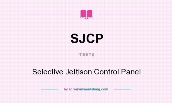 What does SJCP mean? It stands for Selective Jettison Control Panel