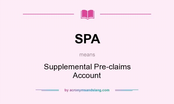 What does SPA mean? It stands for Supplemental Pre-claims Account