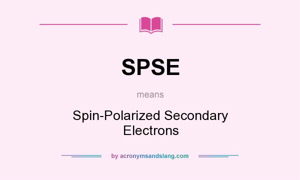 What does SPSE mean? It stands for Spin-Polarized Secondary Electrons