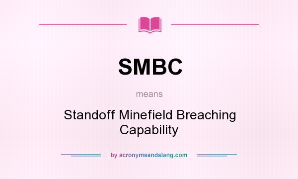 What does SMBC mean? It stands for Standoff Minefield Breaching Capability