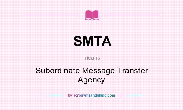 What does SMTA mean? It stands for Subordinate Message Transfer Agency