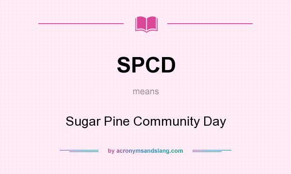 What does SPCD mean? It stands for Sugar Pine Community Day