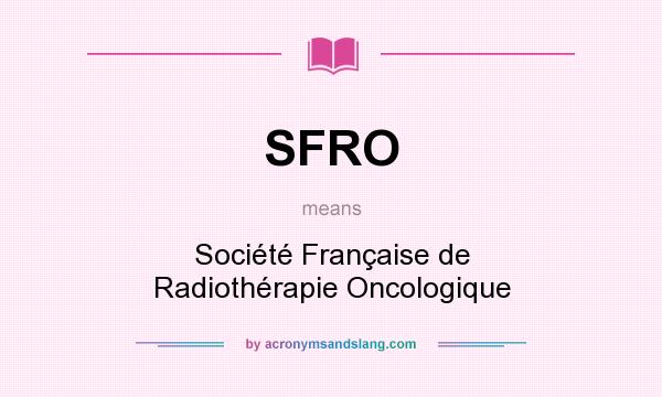 What does SFRO mean? It stands for Société Française de Radiothérapie Oncologique