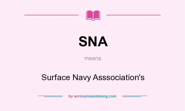 What does SNA mean? It stands for Surface Navy Asssociation`s