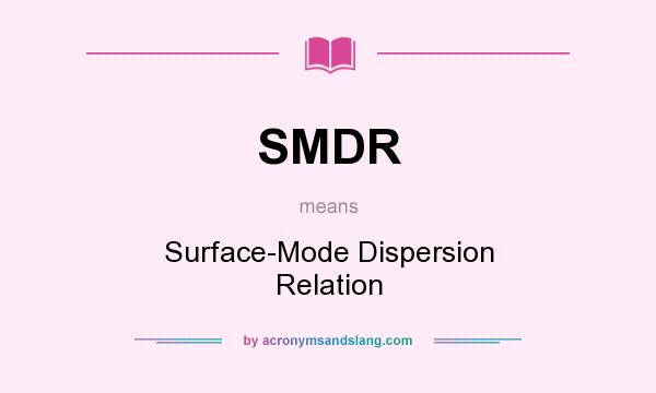 What does SMDR mean? It stands for Surface-Mode Dispersion Relation