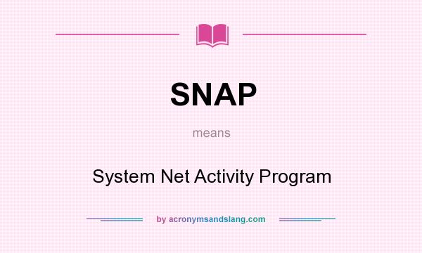 What does SNAP mean? It stands for System Net Activity Program