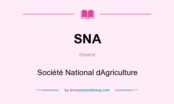 What does SNA mean? It stands for Société National dAgriculture