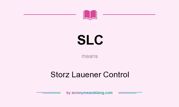 What does SLC mean? It stands for Storz Lauener Control