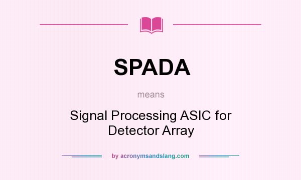 What does SPADA mean? It stands for Signal Processing ASIC for Detector Array