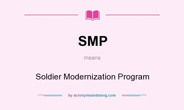 What does SMP mean? It stands for Soldier Modernization Program