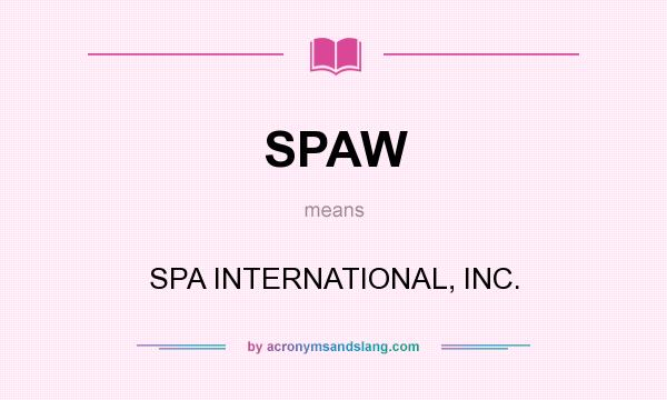 What does SPAW mean? It stands for SPA INTERNATIONAL, INC.