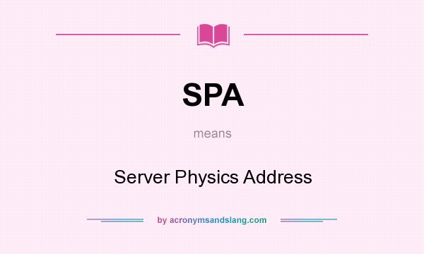 What does SPA mean? It stands for Server Physics Address