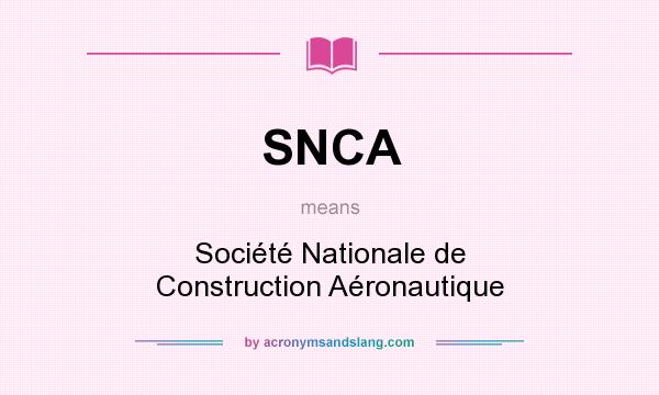 What does SNCA mean? It stands for Société Nationale de Construction Aéronautique