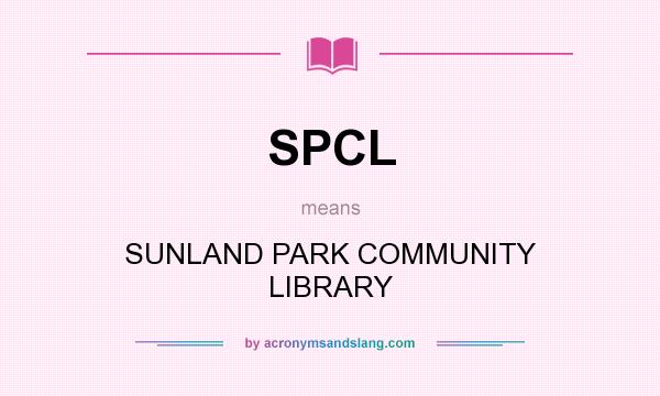 What does SPCL mean? It stands for SUNLAND PARK COMMUNITY LIBRARY