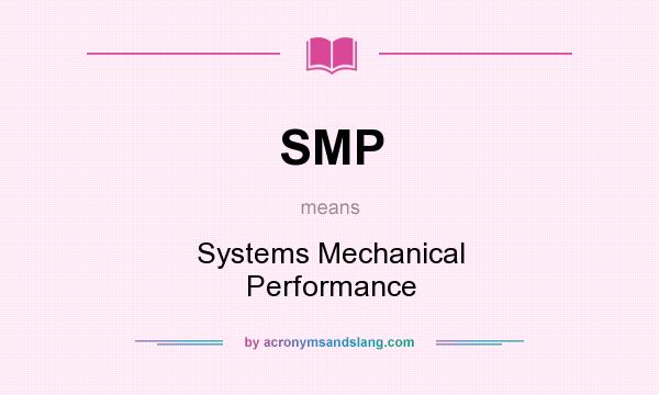What does SMP mean? It stands for Systems Mechanical Performance