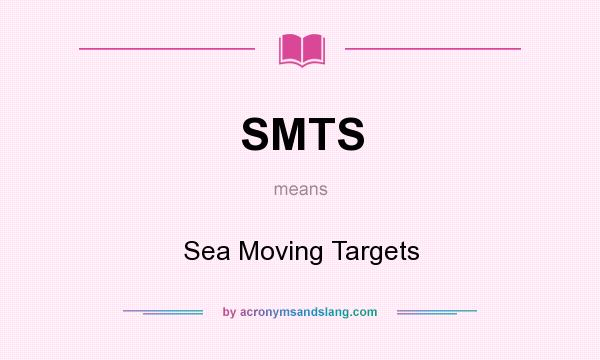 What does SMTS mean? It stands for Sea Moving Targets