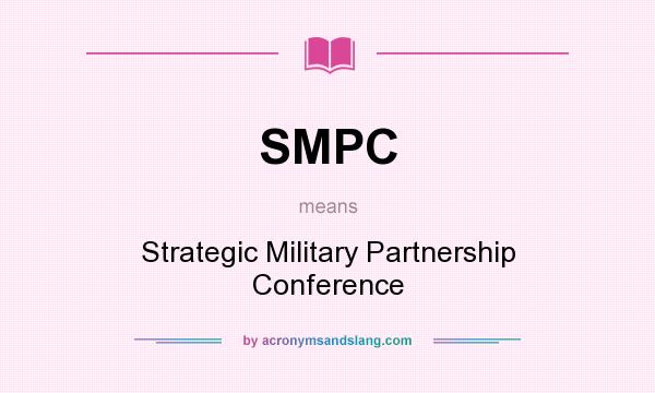 What does SMPC mean? It stands for Strategic Military Partnership Conference