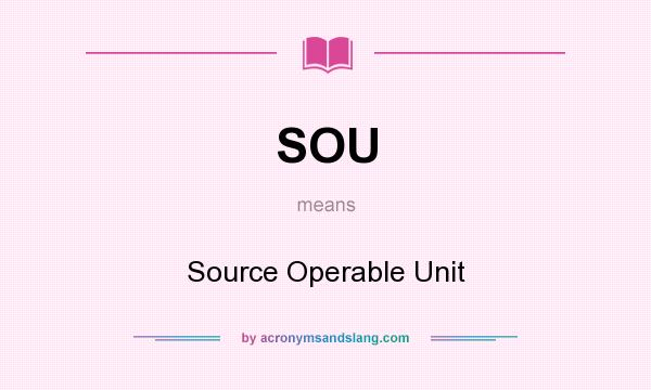 What does SOU mean? It stands for Source Operable Unit