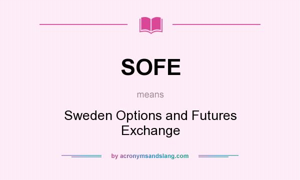 What does SOFE mean? It stands for Sweden Options and Futures Exchange