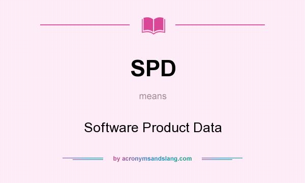 What does SPD mean? It stands for Software Product Data