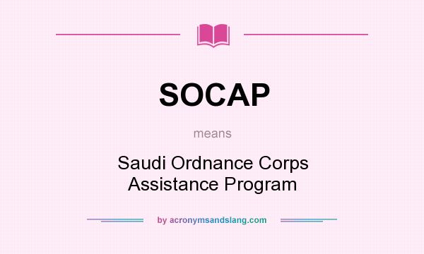 What does SOCAP mean? It stands for Saudi Ordnance Corps Assistance Program