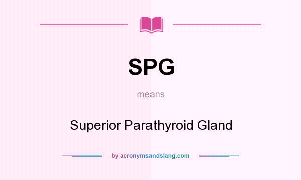 What does SPG mean? It stands for Superior Parathyroid Gland