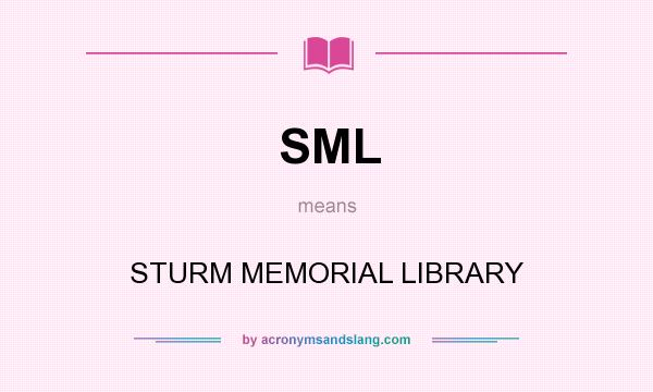 What does SML mean? It stands for STURM MEMORIAL LIBRARY