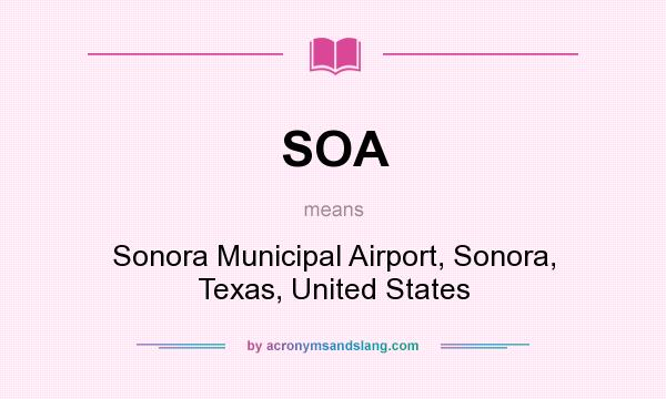 What does SOA mean? It stands for Sonora Municipal Airport, Sonora, Texas, United States