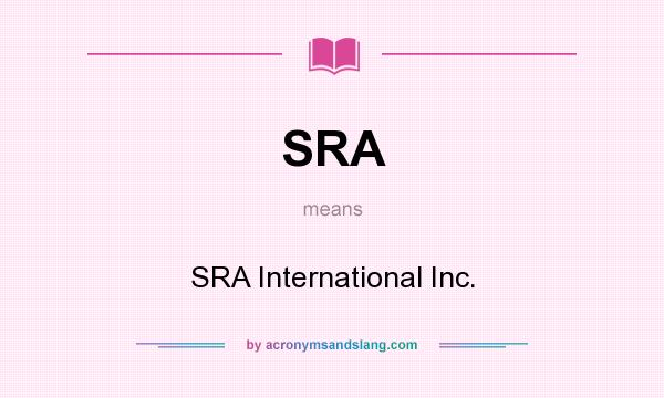 What does SRA mean? It stands for SRA International Inc.