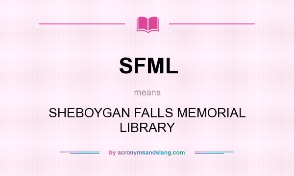 What does SFML mean? It stands for SHEBOYGAN FALLS MEMORIAL LIBRARY