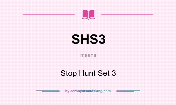 What does SHS3 mean? It stands for Stop Hunt Set 3