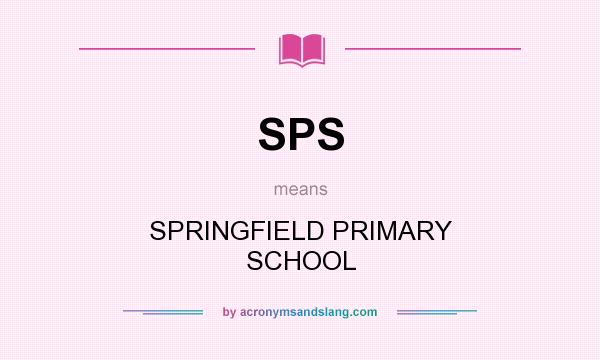 What does SPS mean? It stands for SPRINGFIELD PRIMARY SCHOOL