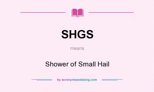 What does SHGS mean? It stands for Shower of Small Hail