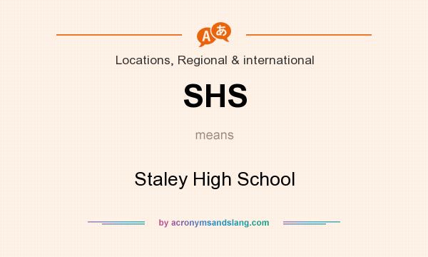 What does SHS mean? It stands for Staley High School