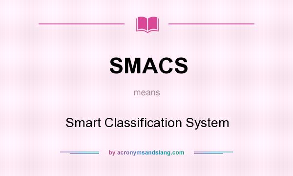 What does SMACS mean? It stands for Smart Classification System