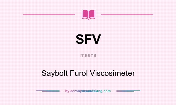 What does SFV mean? It stands for Saybolt Furol Viscosimeter
