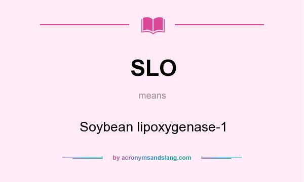 What does SLO mean? It stands for Soybean lipoxygenase-1