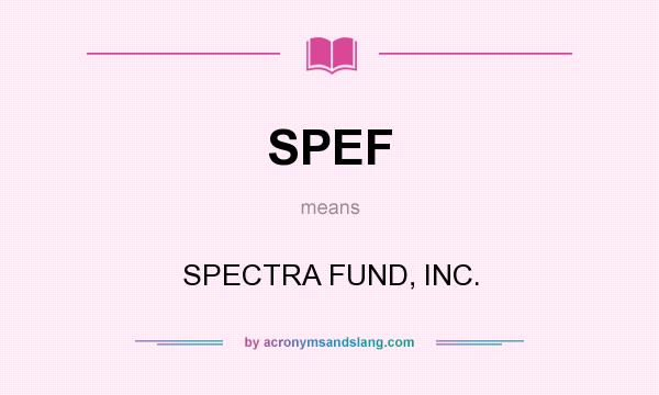 What does SPEF mean? It stands for SPECTRA FUND, INC.