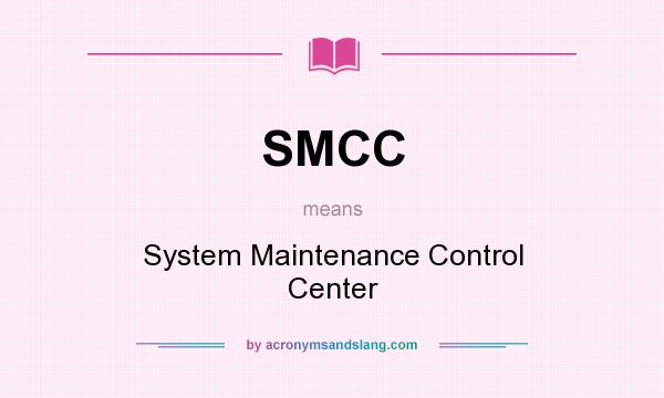 What does SMCC mean? It stands for System Maintenance Control Center