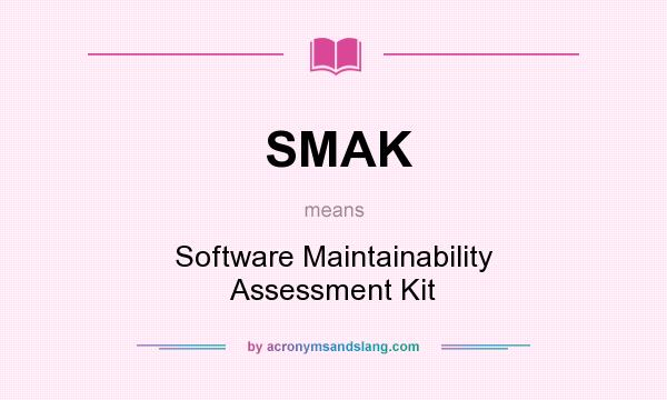 What does SMAK mean? It stands for Software Maintainability Assessment Kit
