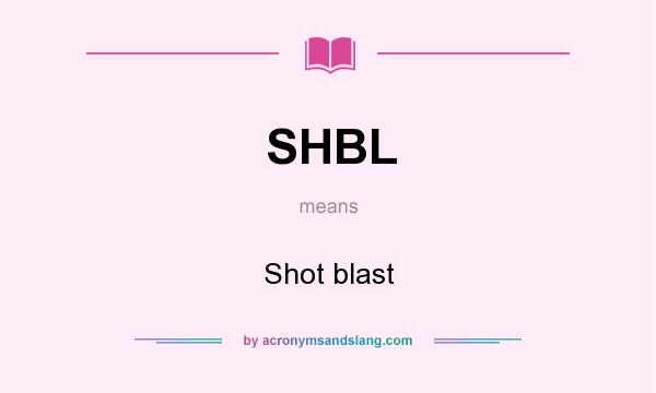 What does SHBL mean? It stands for Shot blast