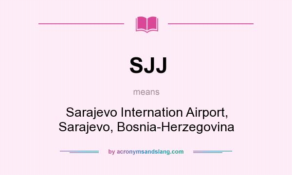 What does SJJ mean? It stands for Sarajevo Internation Airport, Sarajevo, Bosnia-Herzegovina