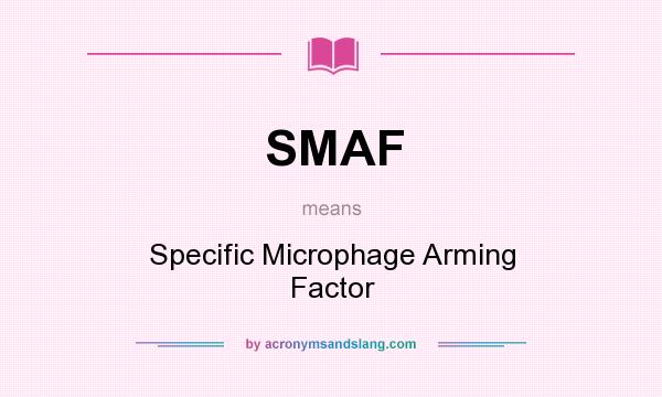 What does SMAF mean? It stands for Specific Microphage Arming Factor