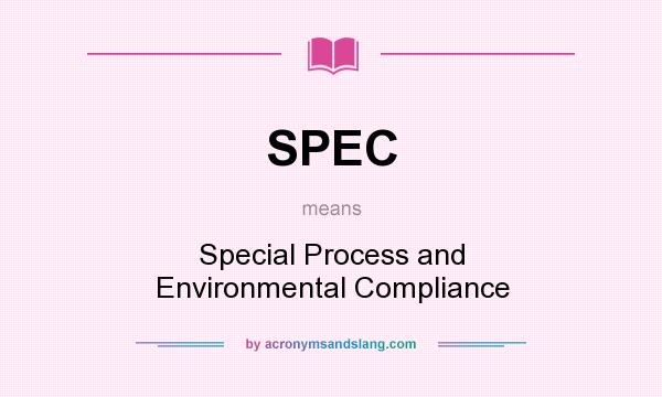 What does SPEC mean? It stands for Special Process and Environmental Compliance