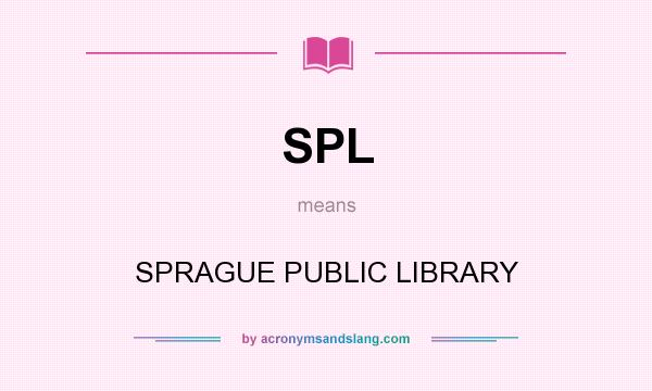 What does SPL mean? It stands for SPRAGUE PUBLIC LIBRARY