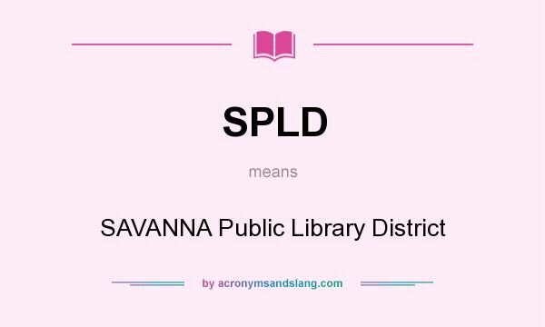 What does SPLD mean? It stands for SAVANNA Public Library District