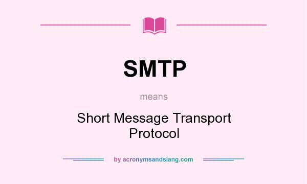 What does SMTP mean? It stands for Short Message Transport Protocol