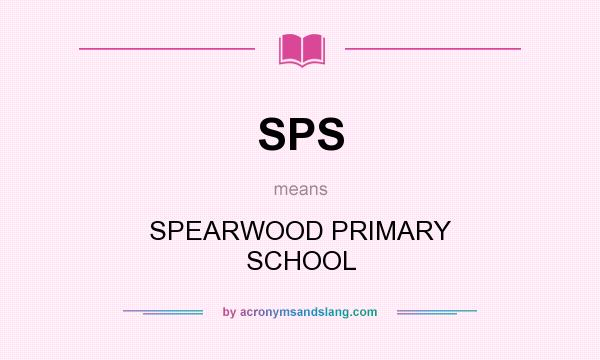What does SPS mean? It stands for SPEARWOOD PRIMARY SCHOOL