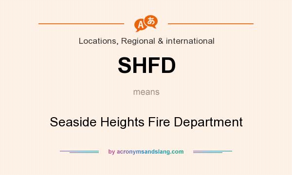 What does SHFD mean? It stands for Seaside Heights Fire Department