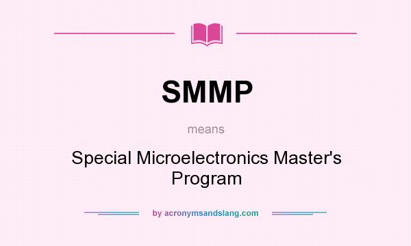 What does SMMP mean? It stands for Special Microelectronics Master`s Program